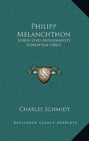 Philipp Melanchton: Leben Und Ausgewahlte Schriften (1861) 0270483861 Book Cover