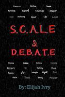 S.C.A.L.E. & D.E.B.A.T.E: Staying Completely Aware Life’s Everything and Don't Ever Be Afraid To Explain 1726874370 Book Cover