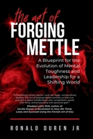 The Art of Forging Mettle: A Blueprint for the Evolution of Mental Toughness and Leadership for a Shifting World B0CS7GBTMT Book Cover
