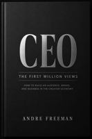 CEO: The First Million Views: How to Build an Audience, Brand, and Business in the Creator Economy B0H5PSZ6P3 Book Cover