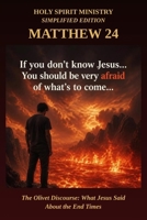 Matthew 24: The Olivet Discourse: What Jesus Said About the End Times — Verse by Verse in Plain English (Holy Spirit Ministry) B0H9NSGZ4J Book Cover