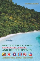BHUTAN, JAPAN, LAOS, MONGOLIA, NEPAL AND THE PHILIPPINES: ARE THEY STILL AS THEY USED TO BE? B08XY3DHMR Book Cover