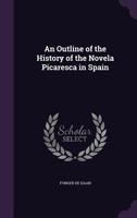 An Outline of the History of the Novela Picaresca in Spain 1436776333 Book Cover