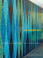The Allied Arts: Architecture and Craft in Postwar Canada 0773540032 Book Cover