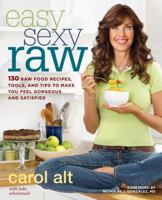 Easy Sexy Raw: 130 Raw Food Recipes, Tools, and Tips to Make You Feel Gorgeous and Satisfied 030788869X Book Cover