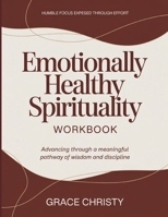 Humble Focus Expressed Through Effort Emotionally Healthy Spirituality: Advancing through a meaningful pathway of wisdom and discipline B0H1TM7DRC Book Cover