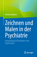 Zeichnen und Malen in der Psychiatrie: Anwendung und Techniken in der Ergotherapie (German Edition) 3662713519 Book Cover