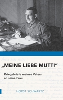 Meine liebe Mutti: Kriegsbriefe meines Vaters an seine Frau 334716623X Book Cover