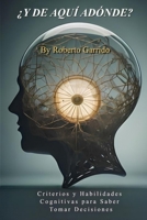 ¿Y de aquí adónde?: Decide con Poder: Criterios y Habilidades Cognitivas para un Destino Brillante (Spanish Edition) B0CR6HH2S8 Book Cover