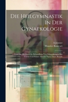 Die Heilgymnastik In Der Gynaekologie: Und Die Mechanische Behandlung Von Erkrankungen Des Uterus Und Seiner Adnexe Nach Thure Brandt 1021564133 Book Cover