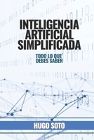 Inteligencia Artificial Simplificada: Todo lo que debes saber (Spanish Edition) B0F5324RR5 Book Cover