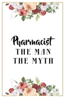 Pharmacist The Man The Myth: Lined Notebook / Journal Gift, 120 Pages, 6x9, Matte Finish, Soft Cover 1671564162 Book Cover