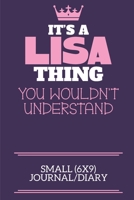It's A Lisa Thing You Wouldn't Understand Small (6x9) Journal/Diary: A cute notebook or notepad to write in for any book lovers, doodle writers and budding authors! 1709889810 Book Cover