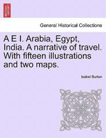A E I. Arabia, Egypt, India. A narrative of travel. With fifteen illustrations and two maps. 1241496005 Book Cover