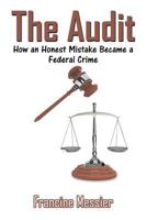 The Audit: How an Honest Mistake Became a Federal Crime 1681812681 Book Cover