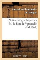 Notice Biographique Sur M. Le Bon de Vauquelin 2012962939 Book Cover