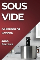 Sous Vide: A Precisão na Cozinha (Portuguese Edition) 1835797091 Book Cover