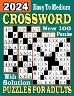 2024 Easy To Medium Crossword Puzzle Book For Adults: Large Print 100 Easy to Medium Crosswords Book For Seniors & Teens With Solution B0CNVXGJJ1 Book Cover