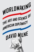 Worldmaking: The Art and Science of American Diplomacy 0374292566 Book Cover