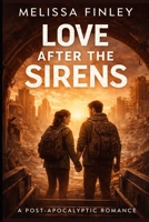 Love After the Sirens: A Post-Apocalyptic Romance Novel B0GG9WVNGV Book Cover