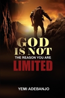 GOD IS NOT THE REASON YOU ARE LIMITED: Unlocking The Boundless Potential Of God’s Will In Your Life B0FL7FV2SK Book Cover