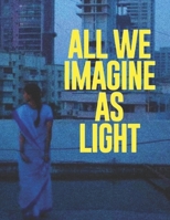 All We Imagine as Light : The Screenplay B0DQKMKQ8J Book Cover