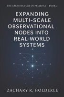 Expanding Multi-Scale Observational Nodes into Real-World Systems: The Architecture of Presence – Book 2 B0FTM71BD4 Book Cover