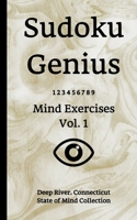 Sudoku Genius Mind Exercises Volume 1: Deep River, Connecticut State of Mind Collection 1677547987 Book Cover