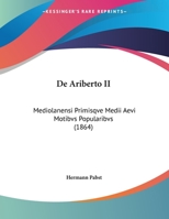 De Ariberto II: Mediolanensi Primisqve Medii Aevi Motibvs Popularibvs (1864) 1160383537 Book Cover