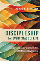Discipleship for Every Stage of Life: Understanding Christian Formation in Light of Human Development 1540966844 Book Cover