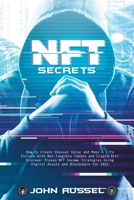 Nft Secrets: How People Are Making Massive 100x Gains From Non Fungible Tokens and Crypto Art Discover My Top Picks for 2021 and the Easiest Way to Turn Your Art Into an Nft! 180165851X Book Cover