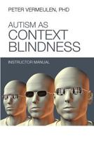 Autism as Context Blindness Instructor Manual 1937473449 Book Cover