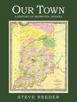 Our Town: A History of Monrovia, Indiana 1665778369 Book Cover