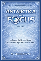 Antarctica in Focus: A Region-by-Region Guide to Nations, Legacies & Landscapes 6197742721 Book Cover