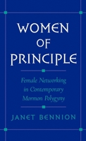 Women of Principle: Female Networking in Contemporary Mormon Polygyny 0195120701 Book Cover