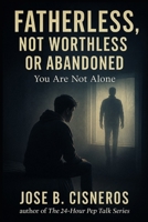 Fatherless, Not Worthless or Abandoned: "You Are Not Alone" B0F7Y5SVV4 Book Cover