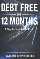 Debt Free in 12 Months: A Step-By-Step Action Plan: How to Eliminate Debt, Reduce Money Stress, and Build Financial Confidence—Even on an Average Income B0GH2WYHKQ Book Cover