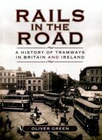 Rails in the Road:: A History of Tramways in Britain and Ireland 1473822238 Book Cover