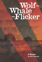 Wolf ~ Whale ~ Flicker: A Novel B0DVFXVPFS Book Cover