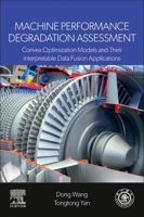 Machine Performance Degradation Assessment: Convex Optimization Models and Their Interpretable Data Fusion Applications 0443440077 Book Cover