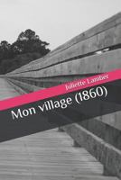 Mon village (1860) 1794626220 Book Cover