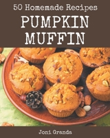 50 Homemade Pumpkin Muffin Recipes: Make Cooking at Home Easier with Pumpkin Muffin Cookbook! B08KKJYGSC Book Cover