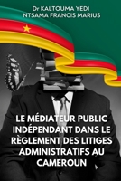 Le médiateur public indépendant dans le règlement des litiges administratifs au Cameroun (French Edition) 1917916264 Book Cover