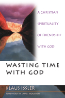 Wasting Time With God : A Christian Spirituality of Friendship With God 0830822801 Book Cover