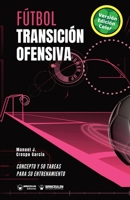 Fútbol. Transición ofensiva: Concepto y 50 tareas para su entrenamiento (Versión Edición Color) (Spanish Edition) 8418262672 Book Cover