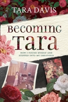 Becoming Tara: How I Found Myself and Stepped Into My Greatness 195740812X Book Cover