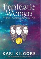 Fantastic Women: A Dark Fantasy Novella Trio 1948890054 Book Cover