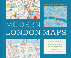 The Maps That Made Modern London: Fascinating and beautiful maps from the London Metropolitan Archives 1849949395 Book Cover