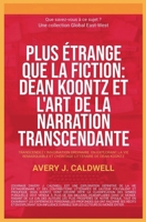 Plus étrange que la fiction: Dean Koontz et l'art de la narration transcendante (Que savez-vous à ce sujet?) (French Edition) 1787953149 Book Cover