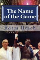 The Name of the Game: Thad Spencer, Willie Ketchum and the Quest for the Heavyweight Championship of the World 0615655068 Book Cover